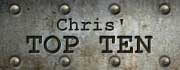 Chris' "TOP 10"
